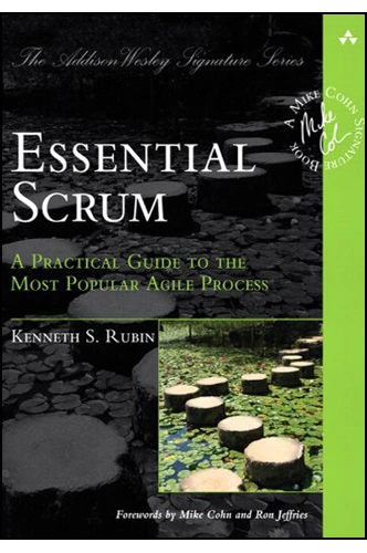 Essential Scrum: A practical guide to the most popular Agile process