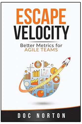 Escape Velocity: Better Metrics for Agile Teams