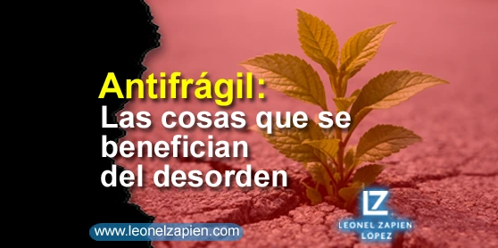 Antifrágil - Las cosa que se benefician del desorden