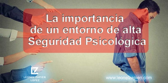 La importancia de un entorno de alta Seguridad Psicológica
