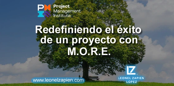 PMI - Redefiniendo el éxito de un proyecto con M.O.R.E.